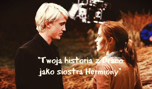 #9 Twoja historia z Drako jako siostra Hermiony