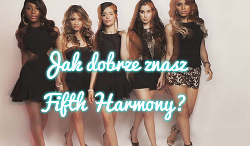 Jak dobrze znasz Fifth Harmony?