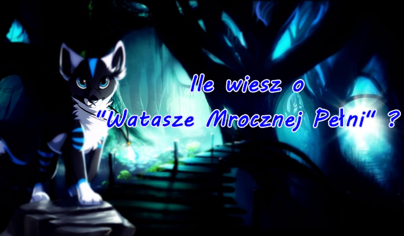 Ile wiesz o „Watasze Mrocznej Pełni” ?