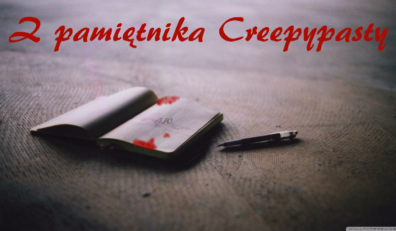 Z pamiętnika Creepypasty #Prolog