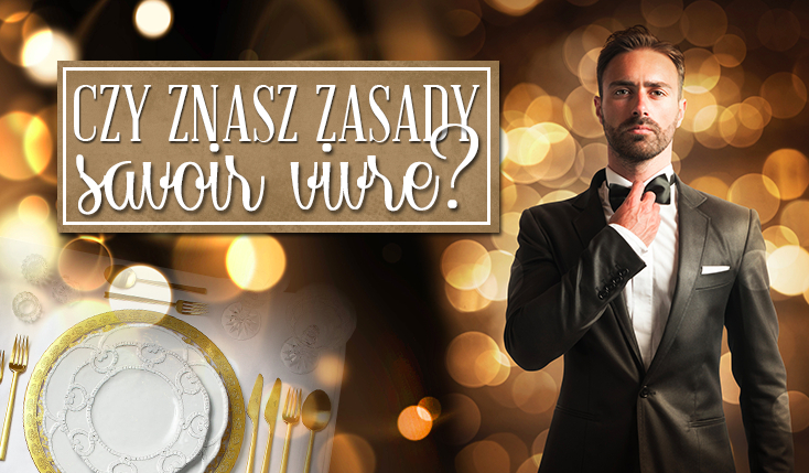Jak dobrze posługujesz się zasadami savoir vivre?