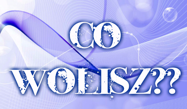 5 pytań z serii „Co Wolisz?”