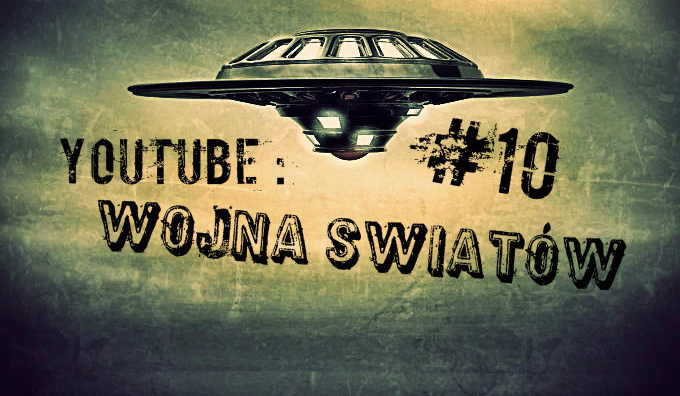 YouTube: Wojna Światów #10