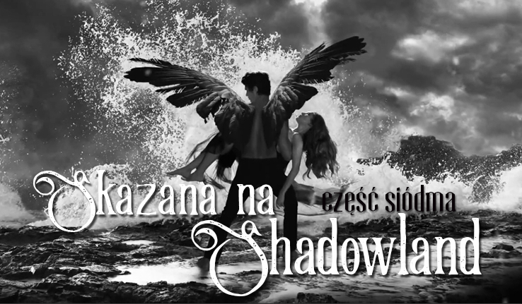 Skazana na Shadowland #7