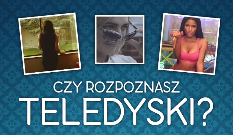 Czy uda Ci się rozpoznać teledyski?