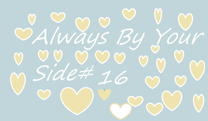 Always By Your Side#16