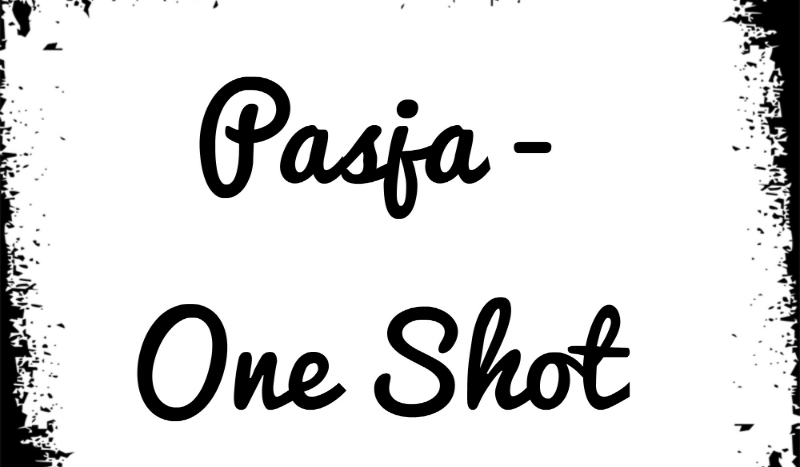 Pasja – One Shot