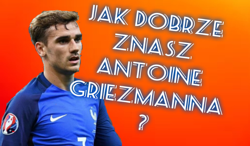 Jak dobrze znasz Antoine Griezmanna?