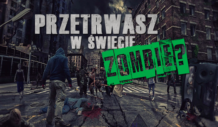 Czy przetrwasz w świecie opanowanym przez zombie?