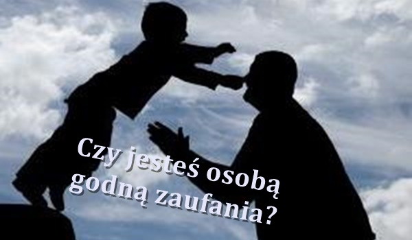 Czy jesteś osobą godną zaufania?