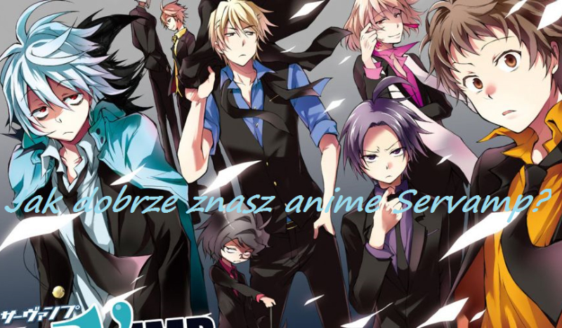 Jak dobrze znasz anime Servamp?