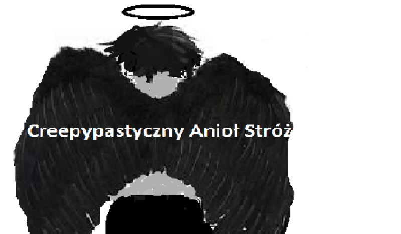 Creepypastyczny Anioł Stróż#1