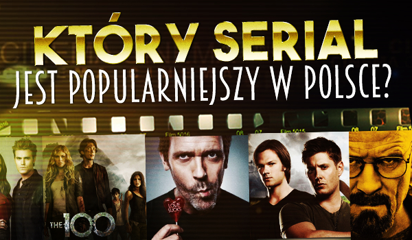 Który serial jest popularniejszy w Polsce?