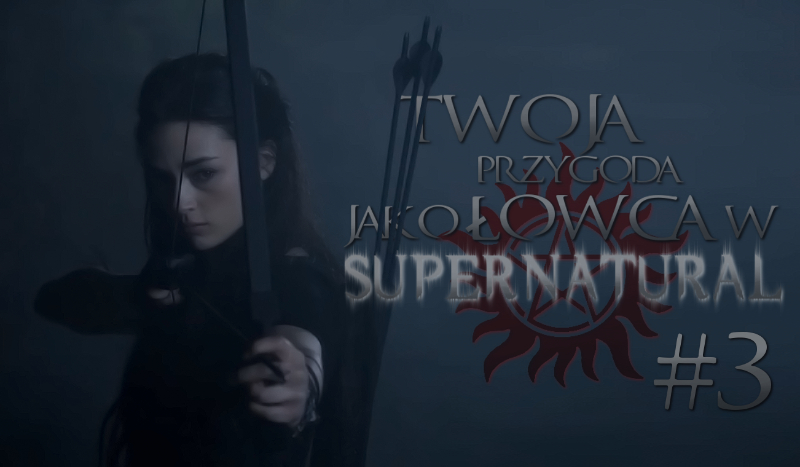 Twoja przygoda jako łowca w Supernatural #3