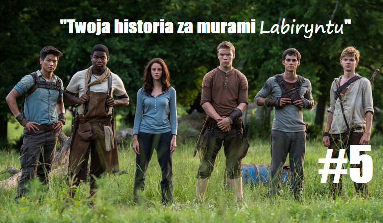 Twoja historia za murami Labiryntu #5