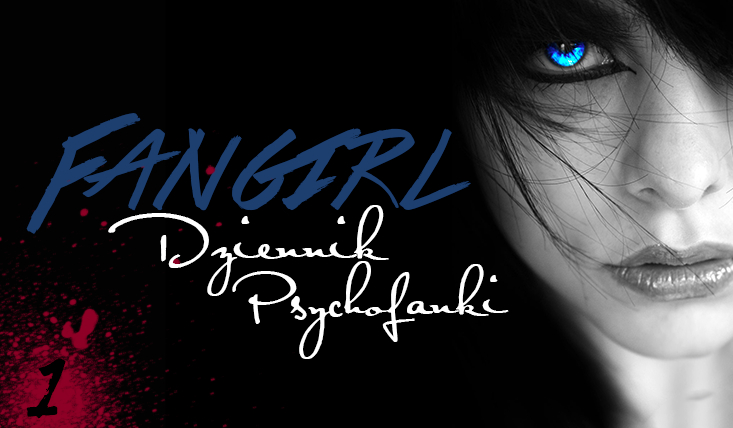 Fangirl. Dziennik psychofanki. #1