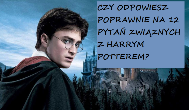 Czy odpowiesz poprawnie na 12 pytań związanych z Harrym Potterem?