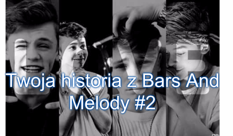 Twoja historia z Bars And Melody #2