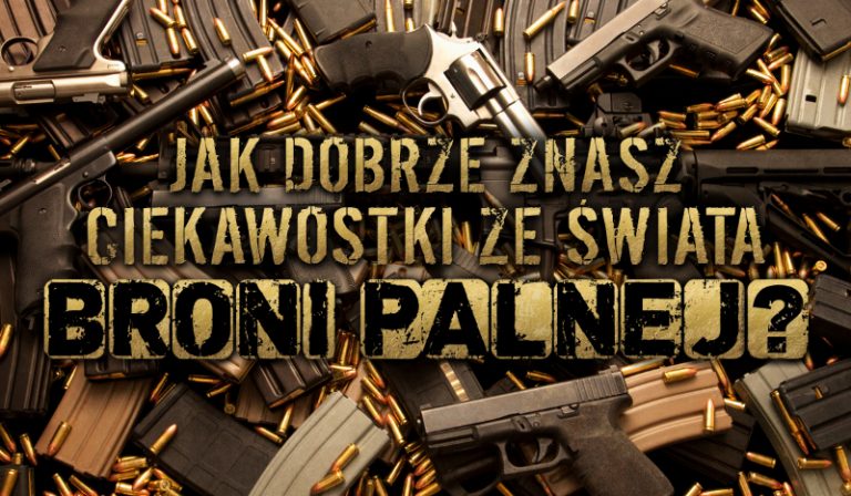 Jak dobrze znasz ciekawostki ze świata broni palnej?