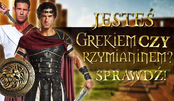 Jesteś grekiem czy rzymianinem?