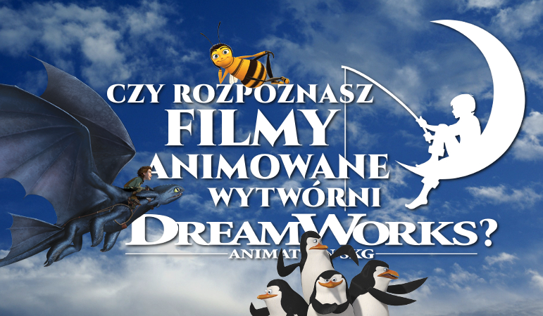 Czy rozpoznasz filmy animowane wytwórni „Dreamworks Pictures Films”?