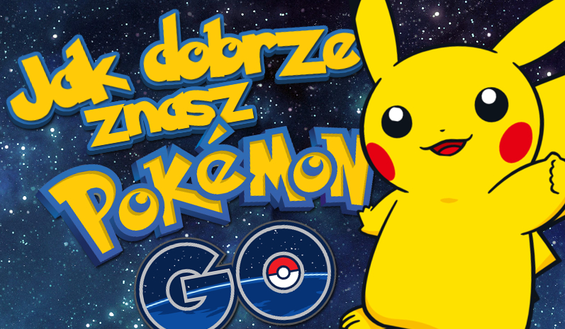 Jak dobrze znasz grę Pokemon GO?