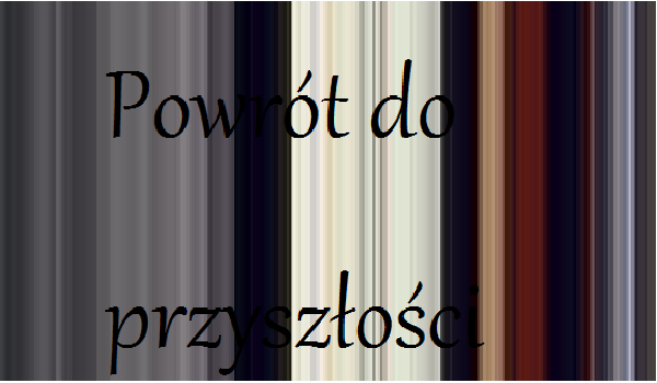 Powrót do przyszłości #4 [Koniec]