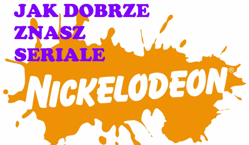 Jak dobrze znasz seriale Nickelodeon :)