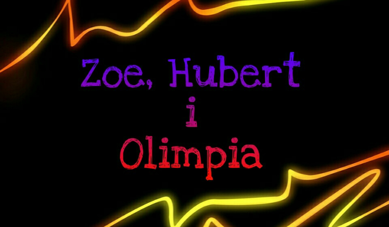 Zoe, Hubert i Olimpia #3