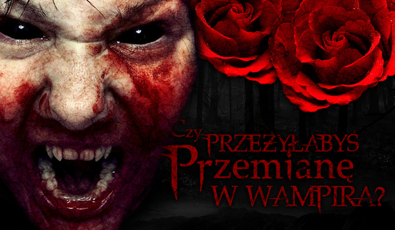 Czy przeżyłabyś przemianę w wampira?