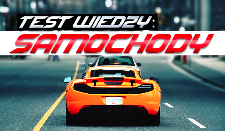 Czy wiesz wszystko o samochodach?