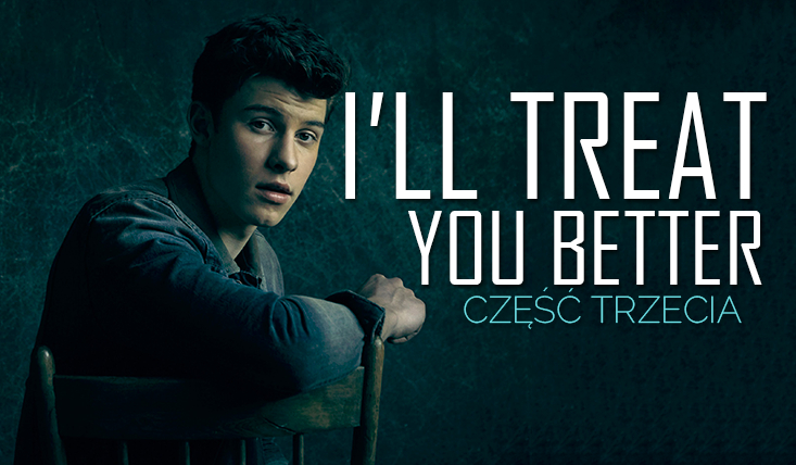 I’ll treat you better #3