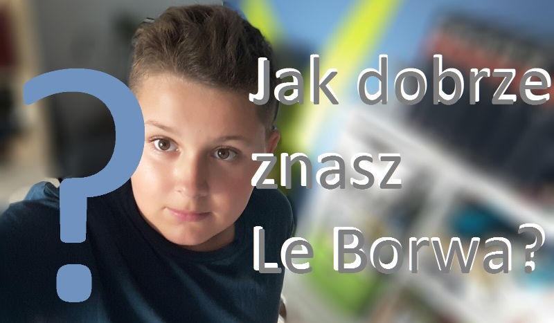 Jak dobrze znasz Le Borwa?