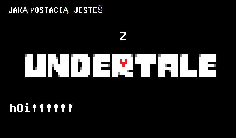 Jaką postacią jesteś z Undertale?