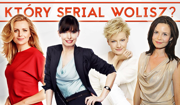 Który serial wolisz?