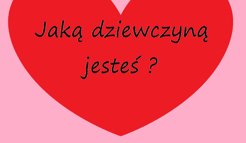 Jaką dziewczyną jesteś .
