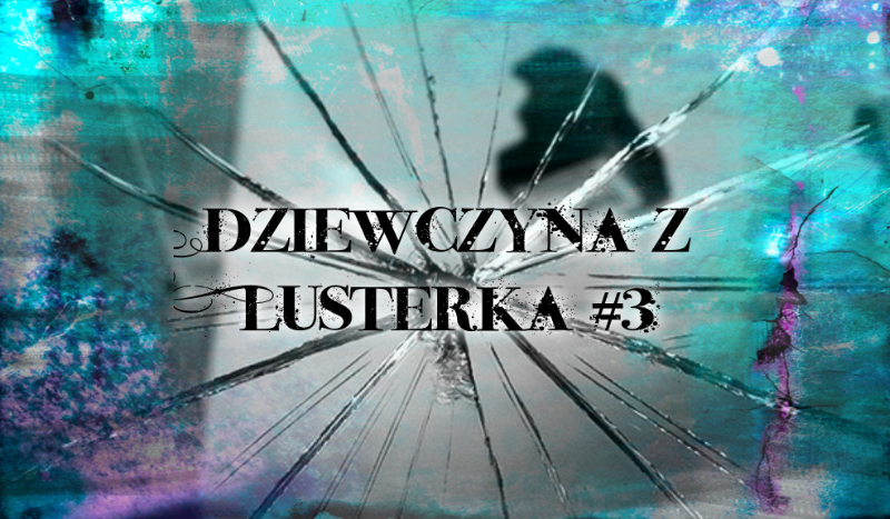 Dziewczyna z Lusterka #3