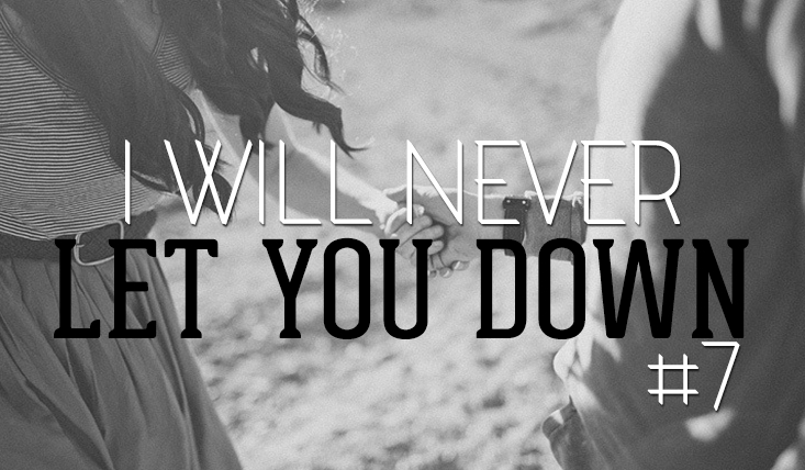 I Will Never Let You Down #7