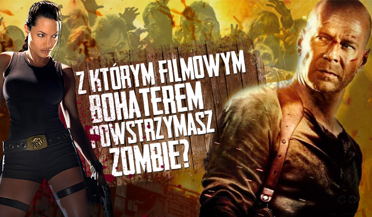 Z którym filmowym bohaterem powstrzymasz atak zombie?