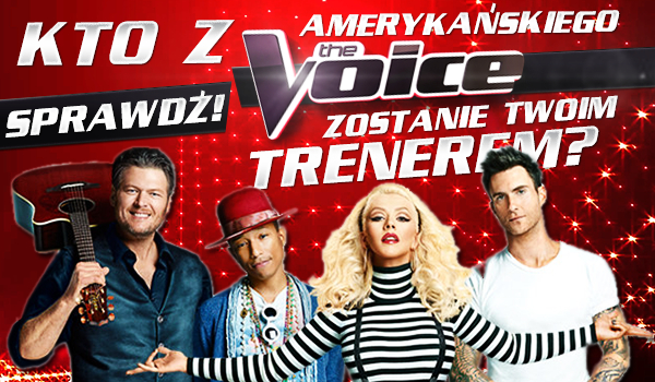 Kto z amerykańskiego „The Voice” zostanie Twoim trenerem?