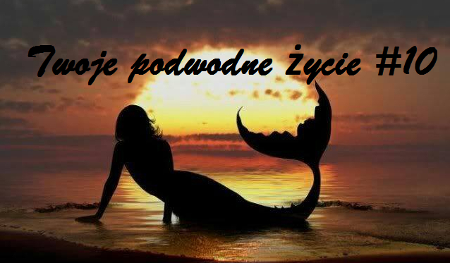 Twoje podwodne życie #10