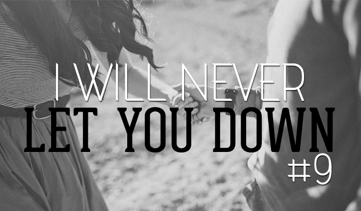 I Will Never Let You Down #9