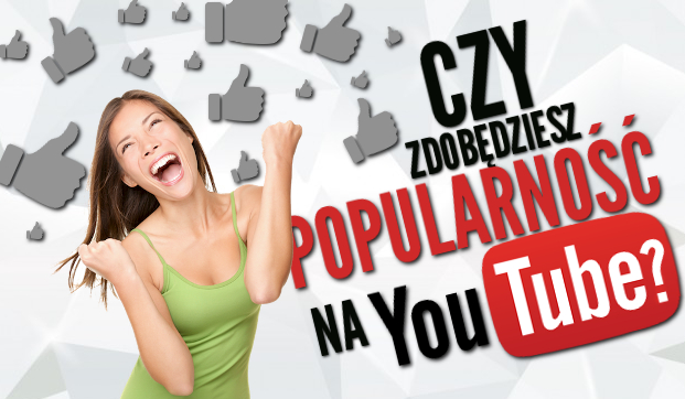 Czy zdobędziesz popularność na YouTube?