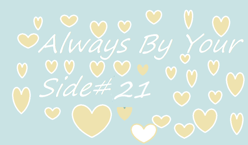 Always By Your Side#21