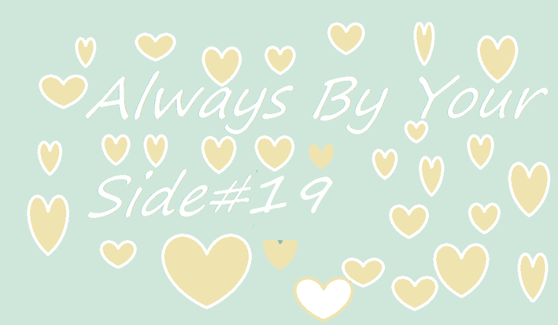 Always By Your Side#19