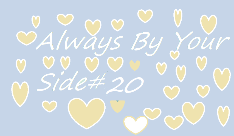Always By Your Side#20