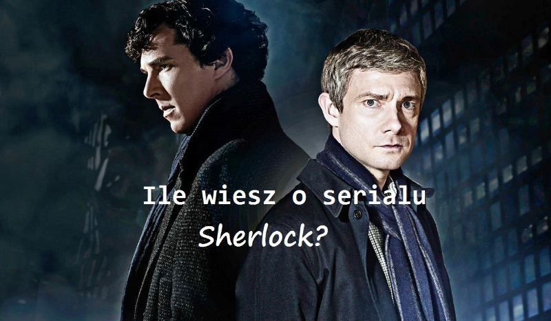 Ile wiesz o serialu ,,Sherlock”