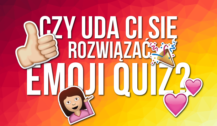 Czy uda Ci się rozwiązać emoji quiz?