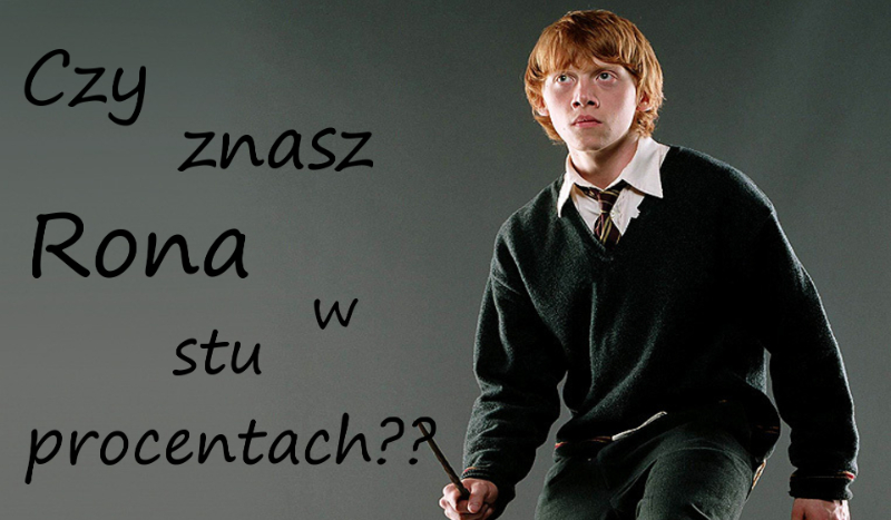Czy znasz Rona Weasley’a w stu procentach?