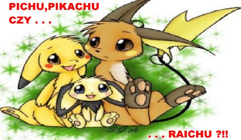 Pichu , Pikachu czy Raichu ?!!